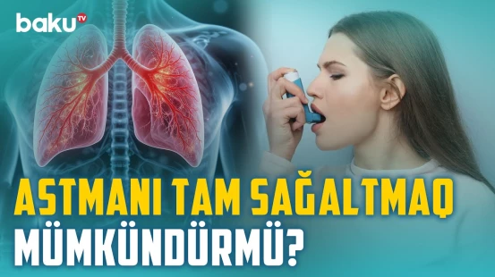 Astma xəstələrinin mütləq bilməli olduğu məlumatlar və müalicə üsulları - BAKU MED