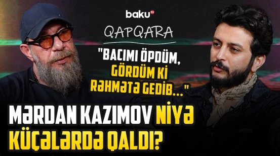“İstedadın olmasa da, pula görə...” - Mərdan Kazımov yaşadığı travmadan və şou-biznesdən danışdı