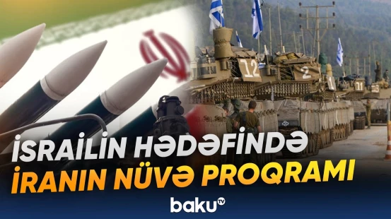 Təl-Əvivdən Tehrana nüvə hədəsi: Bölgədə genişmiqyaslı müharibə riski - Baku TV
