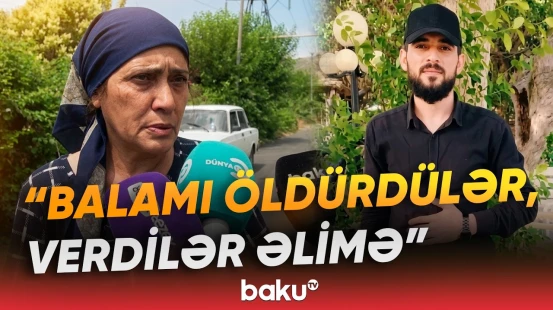 “Qızdan xoşu gəlirdi, dedim ki, lazım deyil” | Öldürülən oğlanın anası hər şeyi danışdı - Baku TV