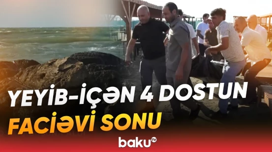 Xəzərdə qandonduran hadisə | Dənizdə batan 4 dostla bağlı təcili məlumat - Baku TV