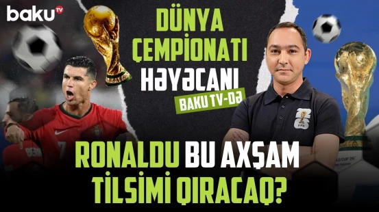 DÇ-2026-da hamının gözlədiyi an bu axşam gerçəkləşəcək?