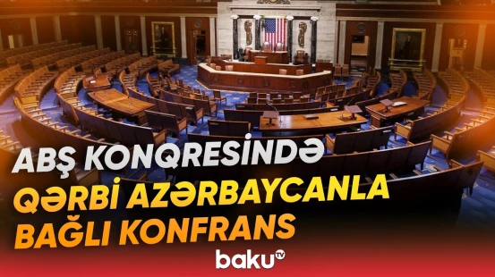 Vaşinqtonda Qərbi azərbaycanlılarla bağlı məsələ müzakirə ediləcək | BTQ-dən məlumat - Baku TV