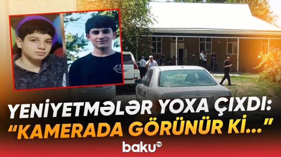 "Kənddə hamı bilir ki..." | Tükürpərdən hadisə: 2 yeniyetmə necə itkin düşdü? - Baku TV