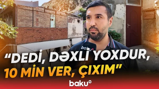 Aldığı ev sakinin başına iş açdı | "Dedi ki, sübut edə bilməyəcəksən" - Baku TV