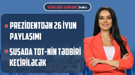 Azərbaycan Ordusu 108 yaşında | Universitetlərimiz qlobal reytinqlərdə irəlilədi - YENİ BİR SƏHƏR