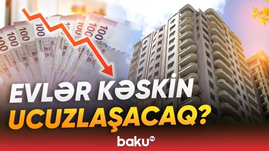 Ev alqı-satqısında yeni proses | Qiymətlərdə kəskin dəyişikliklər olacaq? - Baku TV