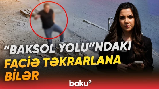 "Baksol yolu"nda yenidən təhlükə | Faciəvi hadisənin olduğu yer niyə bu haldadır? - Baku TV