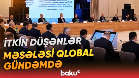 Bakıda itkin düşmüş şəxslərlə bağlı beynəlxalq konfrans keçirildi - Baku TV