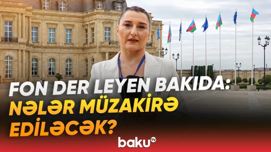 Avropa Komissiyasının Prezidenti Azərbaycanda | Səfərin məqsədi nədir? - Baku TV