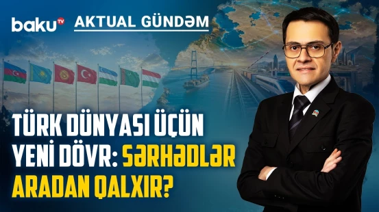 Türk dünyasının inteqrasiyası üçün növbəti böyük addım Bakıda atılır? - AKTUAL GÜNDƏM