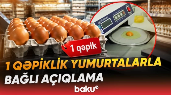 AQTA ucuz qiymətə satılan yumurtalarla bağlı məsələyə aydınlıq gətirib - Baku TV