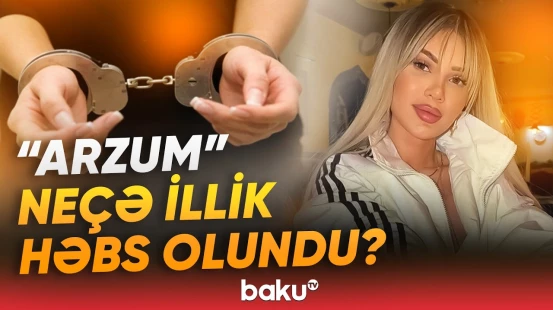 Tanınmış tiktoker "Arzum"la bağlı məhkəmə qərarının detalları açıqlandı - Baku TV