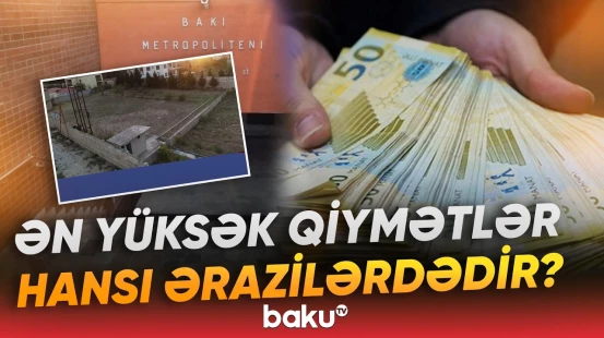 Bu ərazilərdən torpaq almaq üçün pulunuz başınızdan aşmalıdır - Baku TV