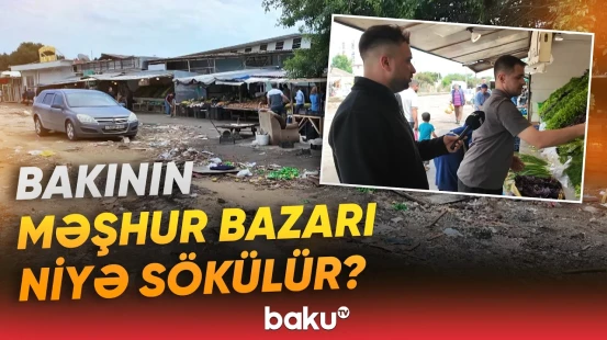 "Onların hamısını köçürürlər" | Aparılan söküntü işlərinin səbəbi açıqlandı - Baku TV