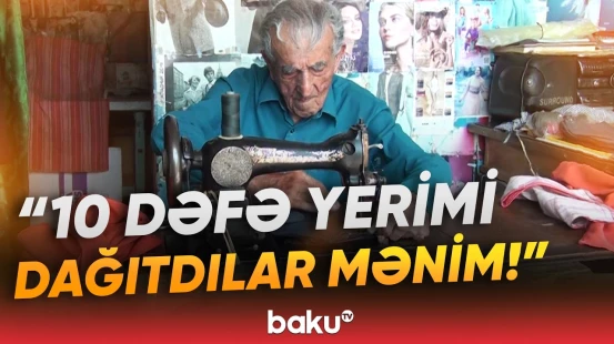 "Paxıllıqdan arxadan vurublar" | 95 yaşlı dərzinin başına görün nələr gəldi - Baku TV