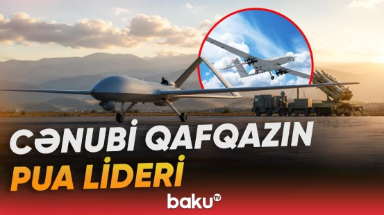 Azərbaycanın PUA istehsalındakı üstünlüyü xarici medianın diqqətini çəkdi - Baku TV