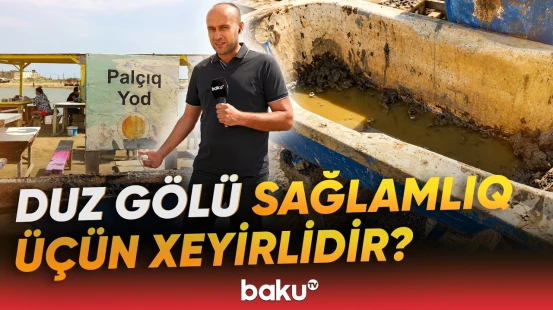 "Bu gölə şəfa tapmaq üçün gəlirlər" | Duz gölü müalicəvidir? - Baku TV