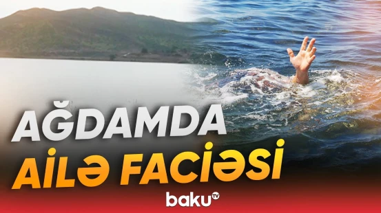 Xaçınçay su anbarında dəhşətli hadisə | Ata və iki övladı boğulub - Baku TV