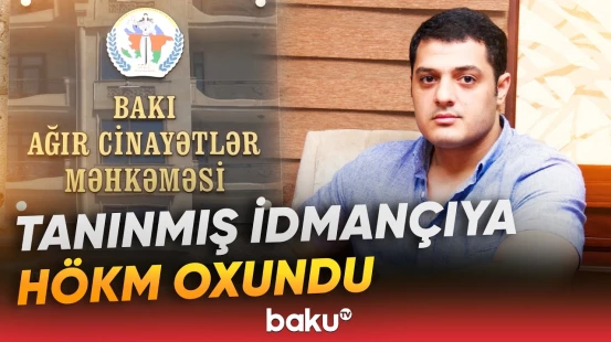 Kikboksinq Federasiyasının sabiq vitse-prezidenti hakim qarşısında - Baku TV