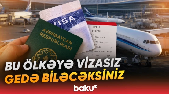 Azərbaycan daha bir ölkə ilə vizasız rejimə keçid edir - Baku TV