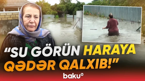 Sel suları Balakəndə həyatı iflic etdi | “Toyuq-cücə gedib, vəziyyət pisdir” - Baku TV