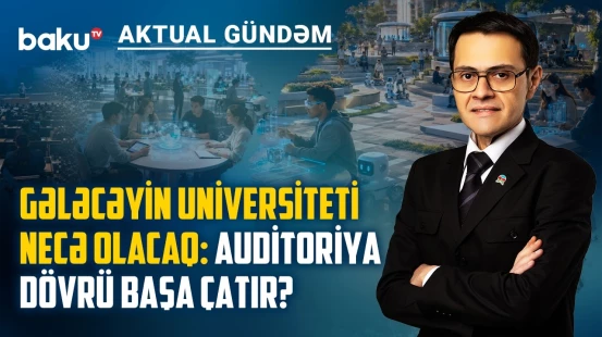 Universitet, dövlət və biznes birləşmədən rəqəmsal transformasiya mümkündürmü? - AKTUAL GÜNDƏM