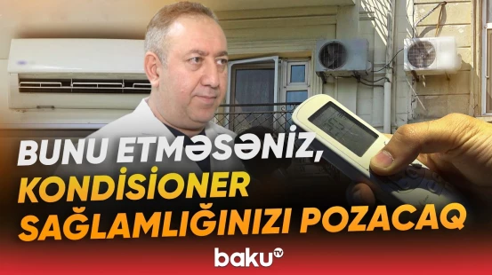 Kondisionerlərlə bağlı xəbərsiz olduğunuz təhlükə | “Məndə elə hal olub ki...” - Baku TV