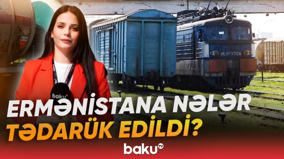 Biləcəridən yola salınan qatarla Ermənistana nələr göndərildi? - Baku TV