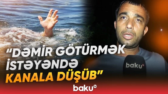 Biləsuvarda faciə | 45 yaşlı kişi kollektorda boğuldu - Baku TV