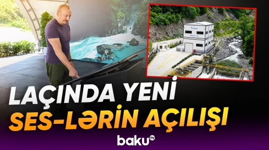 Hoçaz çayının üzərində yerləşən su elektrik stansiyaları istifadəyə verildi - Baku TV