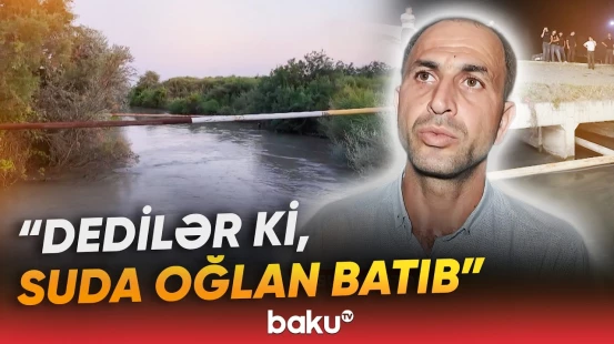 Ucarda bədbəxt hadisə | 16 yaşlı yeniyetmə suya düşərək həyatını itirdi - Baku TV