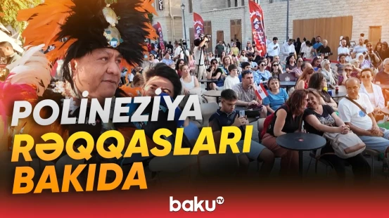 Polineziya və Azərbaycan rəqqasları birgə mədəni layihələr reallaşdırıblar - Baku TV