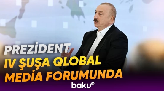 İlham Əliyevin iştirakı ilə IV Şuşa Qlobal Media Forumu başlayıb - Baku TV