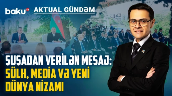 Prezident İlham Əliyevin Şuşadan verdiyi mesajların geosiyasi əhəmiyyəti - AKTUAL GÜNDƏM