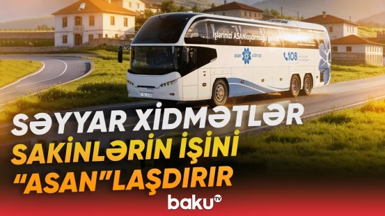 Səyyar "ASAN xidmət" avtobusları bölgələrdə necə fəaliyyət göstərir? - Baku TV