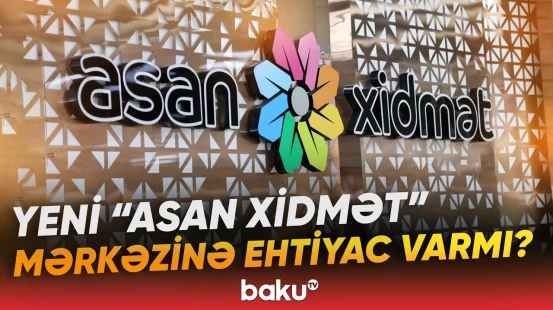 "ASAN xidmət" mərkəzlərinin sayı daha da artırılacaq? - Baku TV