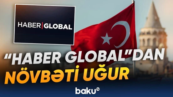 "Haber Global" Türkiyənin ən yaxşı işəgötürənləri sırasında yer alıb - Baku TV