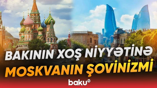 Rusiyada anti-Azərbaycan isterikasının arxasında dayanan səbəblər - Baku TV