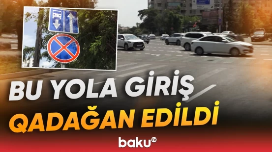 Paytaxtın bu küçəsində hərəkət istiqaməti dəyişdirildi - Baku TV