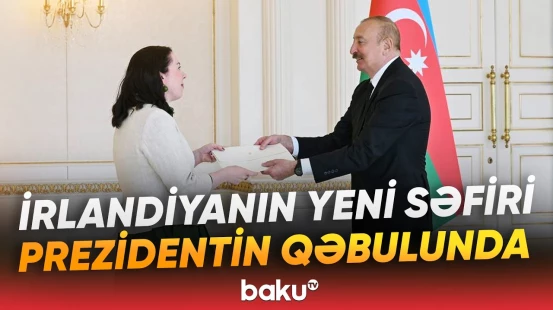 Prezident İrlandiyanın Azərbaycanda yeni təyin olunmuş səfirinin etimadnaməsini qəbul etdi - Baku TV