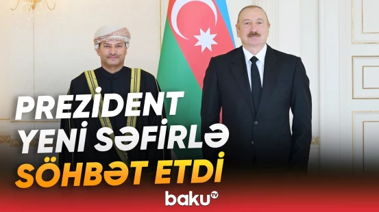 Prezident İlham Əliyev Omanın yeni səfiri ilə hansı məsələləri müzakirə etdi? - Baku TV