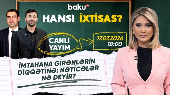 II və III ixtisas qrupları üzrə son blok imtahanının nəticələri açıqlandı - HANSI İXTİSAS?