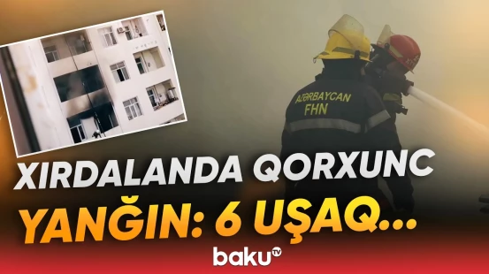 Xırdalanda çoxmərtəbəli binada dəhşətli yanğın | Hadisə yerindən görüntülər- Baku TV