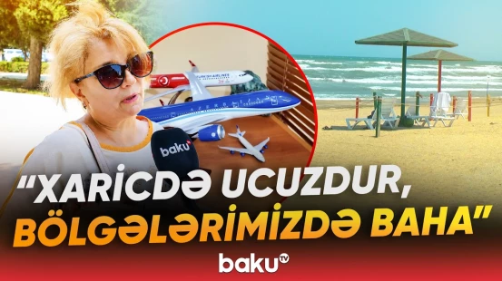 “2 nəfər üçün 300-500 manat...” | Yay tətili hansı ölkələrdə daha sərfəlidir? - Baku TV