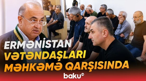 Bakı Ali Məhkəməsində Ermənistan vətəndaşlarına bəraət verilməsi və hökmün ləğvi istənildi - Baku TV