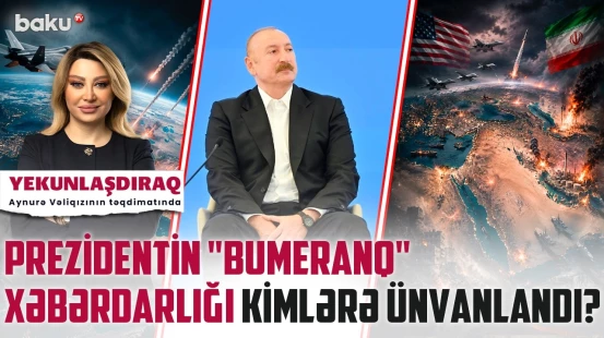 Azərbaycanı avantüraya çəkmək istəyənlər | ABŞ-İran müharibəsi qlobal miqyasa keçir? - YEKUNLAŞDIRAQ