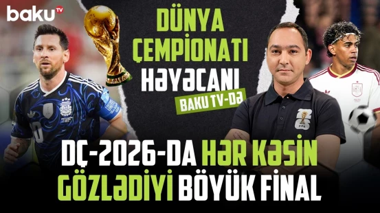 Dünya kuboku uğrunda mübarizə | İspaniya-Argentina oyunundan öncə müzakirə