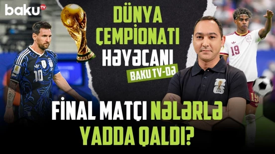 DÇ-2026 yekunlaşdı: İspaniya-Argentina oyununun detallı təhlili