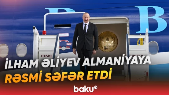 Prezident İlham Əliyevin Almaniya Federativ Respublikasına rəsmi səfəri başlayıb - Baku TV